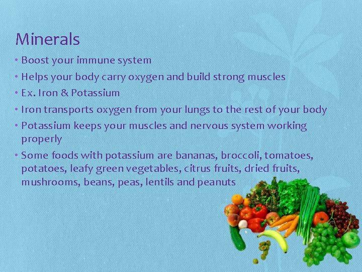 Minerals • Boost your immune system • Helps your body carry oxygen and build