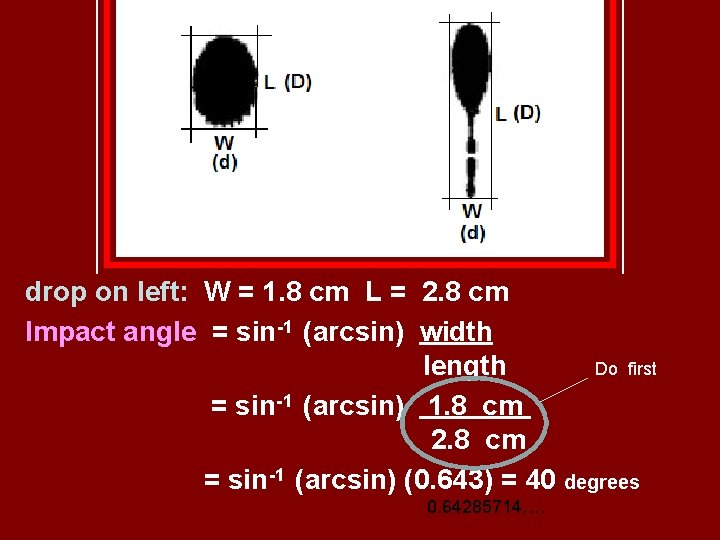 drop on left: W = 1. 8 cm L = 2. 8 cm Impact