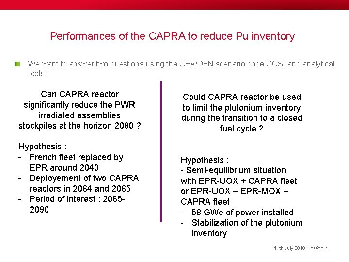 Performances of the CAPRA to reduce Pu inventory We want to answer two questions