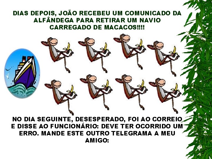 DIAS DEPOIS, JOÃO RECEBEU UM COMUNICADO DA ALF NDEGA PARA RETIRAR UM NAVIO CARREGADO