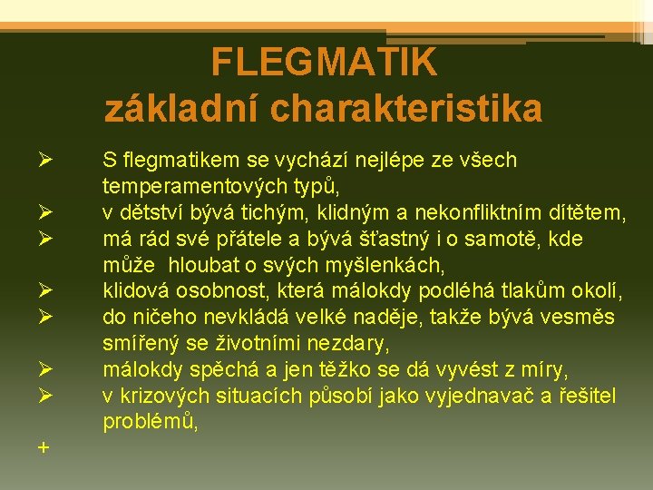 FLEGMATIK základní charakteristika Ø Ø Ø Ø + S flegmatikem se vychází nejlépe ze