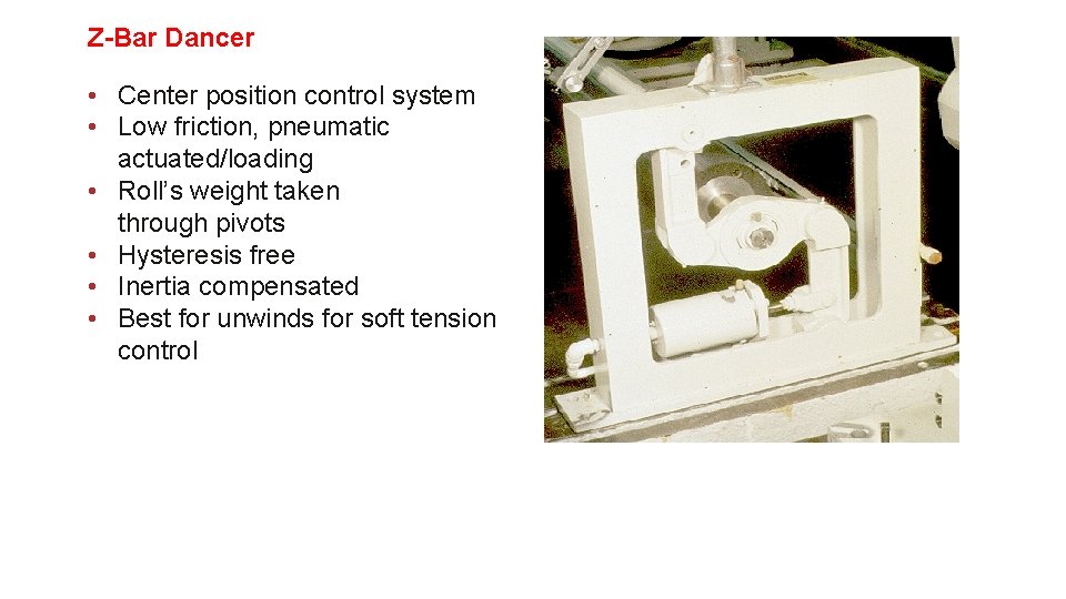 Z-Bar Dancer • Center position control system • Low friction, pneumatic actuated/loading • Roll’s