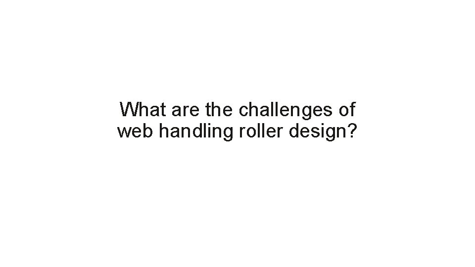 What are the challenges of web handling roller design? 