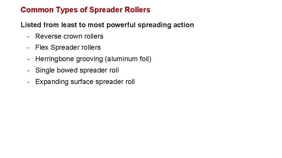 Common Types of Spreader Rollers Listed from least to most powerful spreading action -