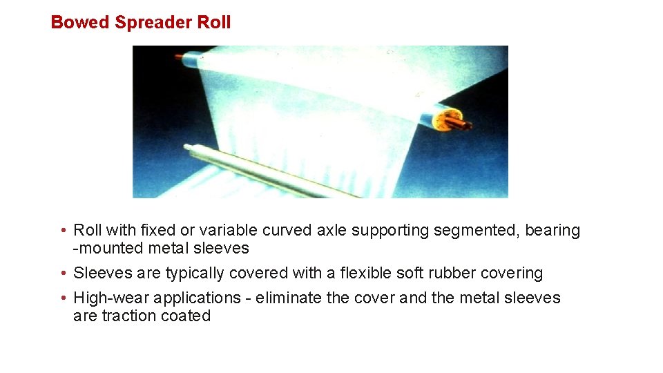 Bowed Spreader Roll • Roll with fixed or variable curved axle supporting segmented, bearing