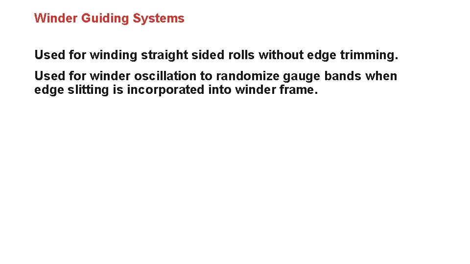 Winder Guiding Systems Used for winding straight sided rolls without edge trimming. Used for