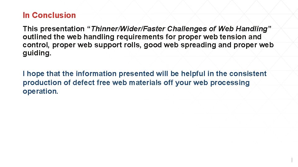 In Conclusion This presentation “Thinner/Wider/Faster Challenges of Web Handling” outlined the web handling requirements