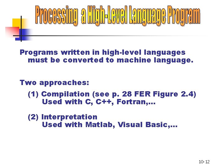 Programs written in high-level languages must be converted to machine language. Two approaches: (1)