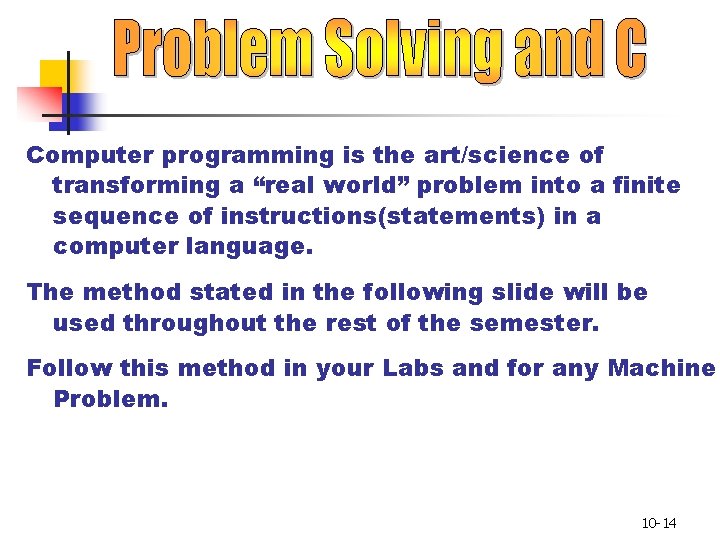 Computer programming is the art/science of transforming a “real world” problem into a finite