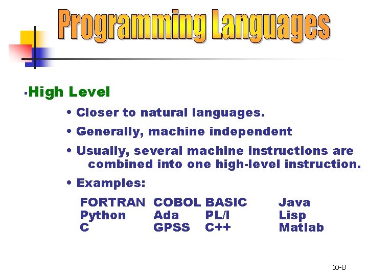 § High Level • Closer to natural languages. • Generally, machine independent • Usually,