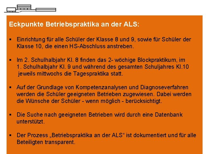 Eckpunkte Betriebspraktika an der ALS: § Einrichtung für alle Schüler der Klasse 8 und