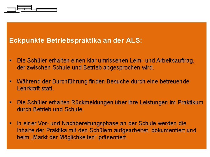 Eckpunkte Betriebspraktika an der ALS: § Die Schüler erhalten einen klar umrissenen Lern- und
