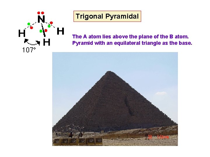 Trigonal Pyramidal The A atom lies above the plane of the B atom. Pyramid