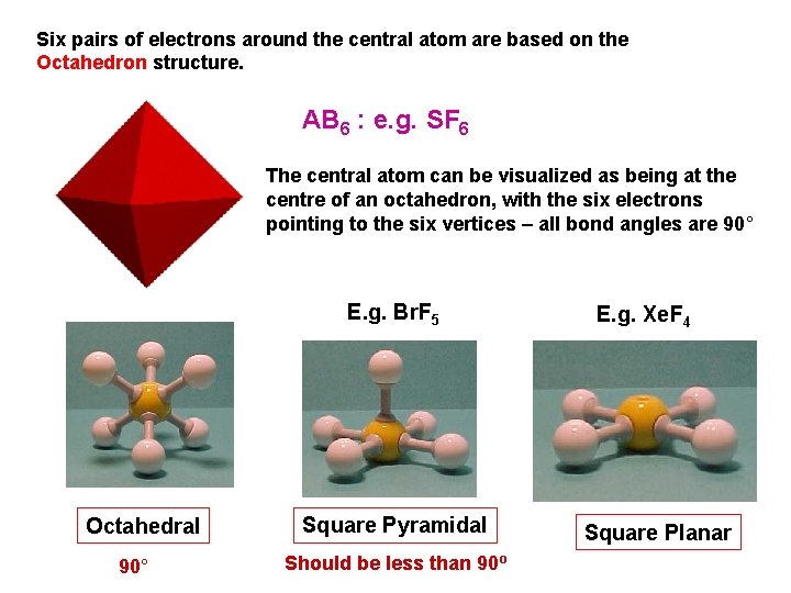 Six pairs of electrons around the central atom are based on the Octahedron structure.
