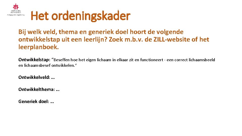 Het ordeningskader Bij welk veld, thema en generiek doel hoort de volgende ontwikkelstap uit