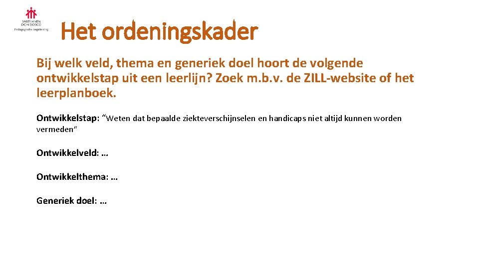Het ordeningskader Bij welk veld, thema en generiek doel hoort de volgende ontwikkelstap uit