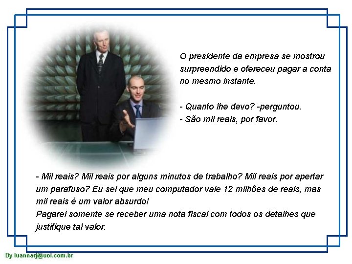 O presidente da empresa se mostrou surpreendido e ofereceu pagar a conta no mesmo