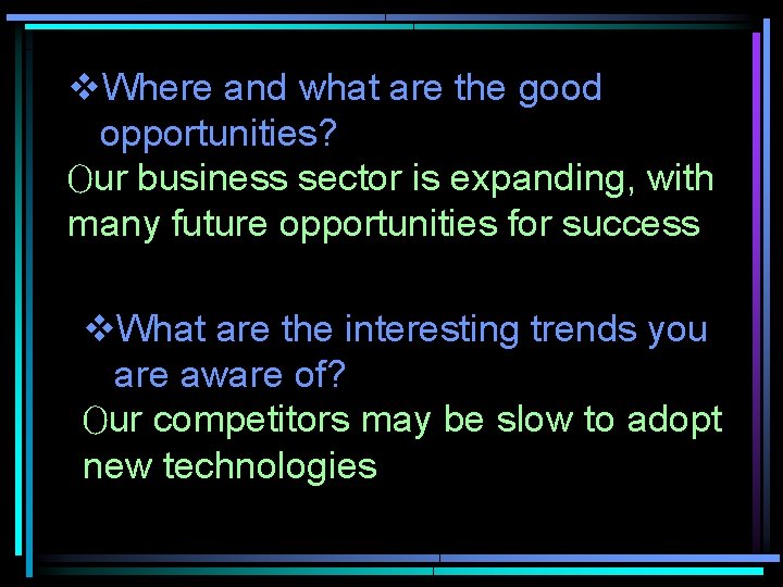 v. Where and what are the good opportunities? Our business sector is expanding, with