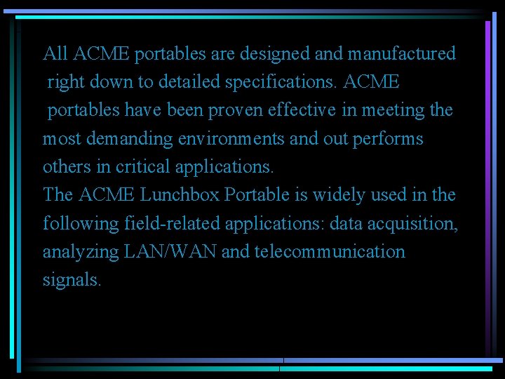 All ACME portables are designed and manufactured right down to detailed specifications. ACME portables