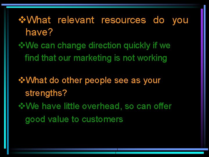 v. What relevant resources do you have? v. We can change direction quickly if