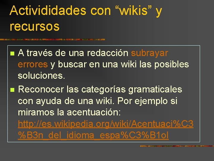 Activididades con “wikis” y recursos n n A través de una redacción subrayar errores