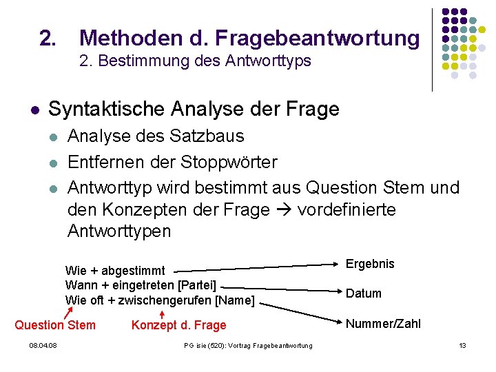 2. Methoden d. Fragebeantwortung 2. Bestimmung des Antworttyps l Syntaktische Analyse der Frage l