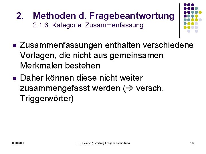 2. Methoden d. Fragebeantwortung 2. 1. 6. Kategorie: Zusammenfassung l l Zusammenfassungen enthalten verschiedene