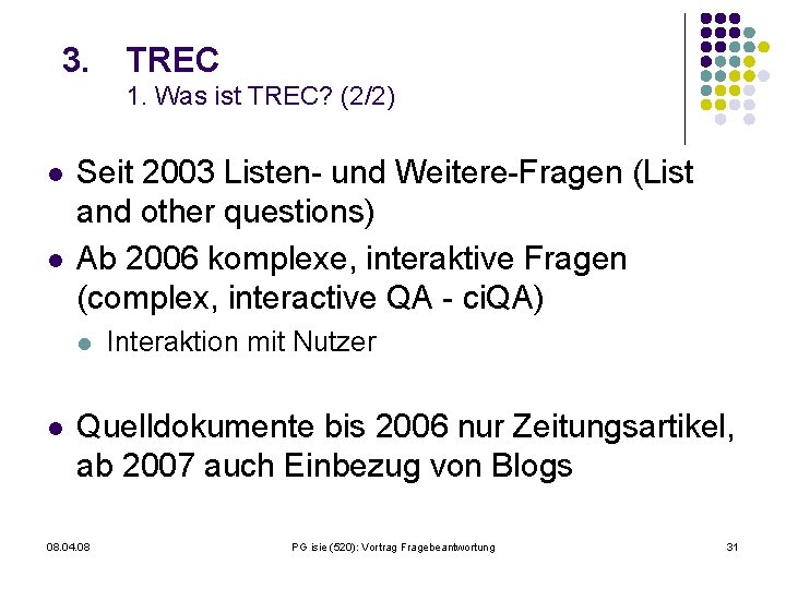 3. TREC 1. Was ist TREC? (2/2) l l Seit 2003 Listen- und Weitere-Fragen