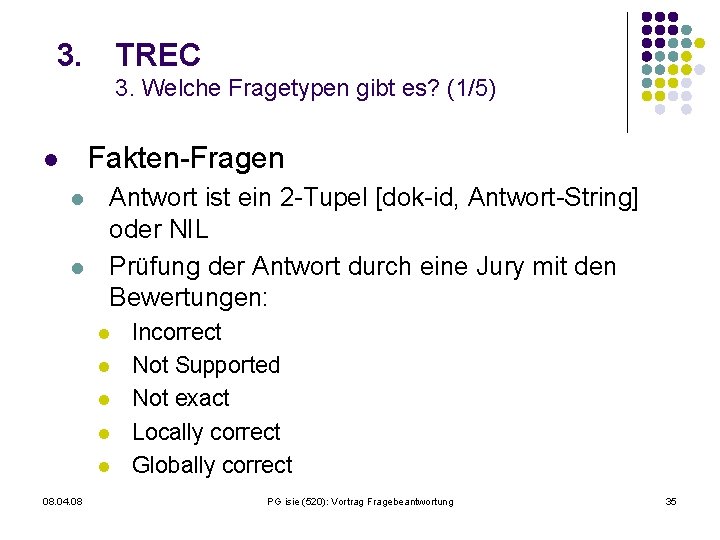 3. TREC 3. Welche Fragetypen gibt es? (1/5) Fakten-Fragen l l l Antwort ist