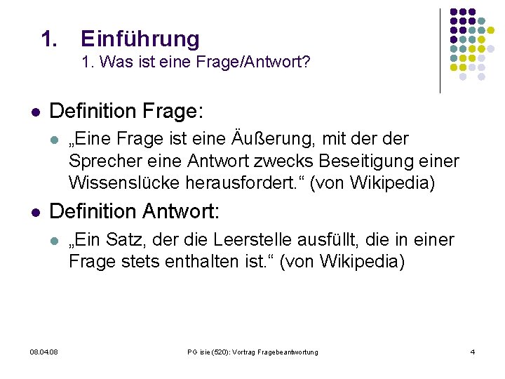 1. Einführung 1. Was ist eine Frage/Antwort? l Definition Frage: l l „Eine Frage