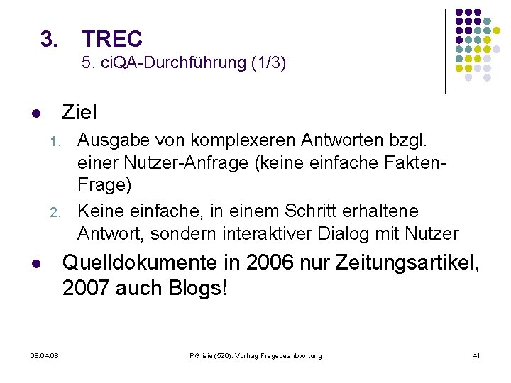 3. TREC 5. ci. QA-Durchführung (1/3) Ziel l 1. 2. l 08. 04. 08