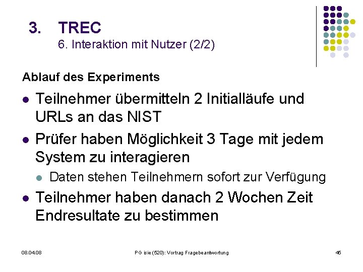 3. TREC 6. Interaktion mit Nutzer (2/2) Ablauf des Experiments l l Teilnehmer übermitteln