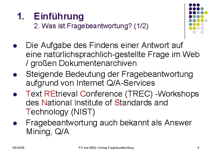 1. Einführung 2. Was ist Fragebeantwortung? (1/2) l l 08. 04. 08 Die Aufgabe