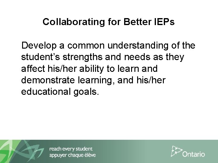 Collaborating for Better IEPs Develop a common understanding of the student’s strengths and needs