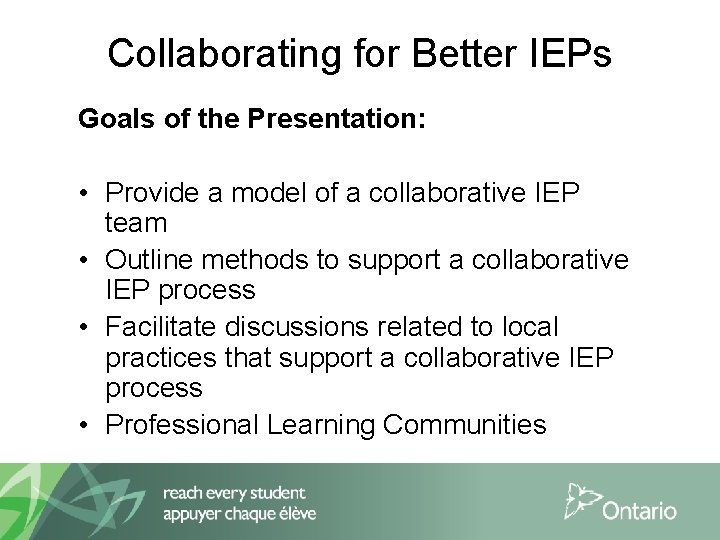 Collaborating for Better IEPs Goals of the Presentation: • Provide a model of a