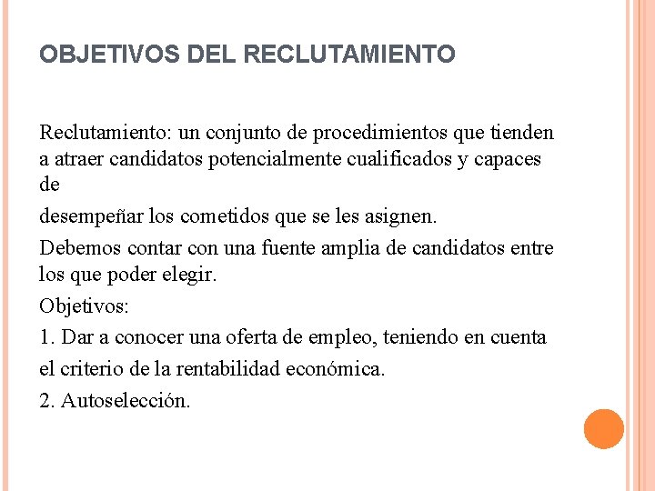 OBJETIVOS DEL RECLUTAMIENTO Reclutamiento: un conjunto de procedimientos que tienden a atraer candidatos potencialmente