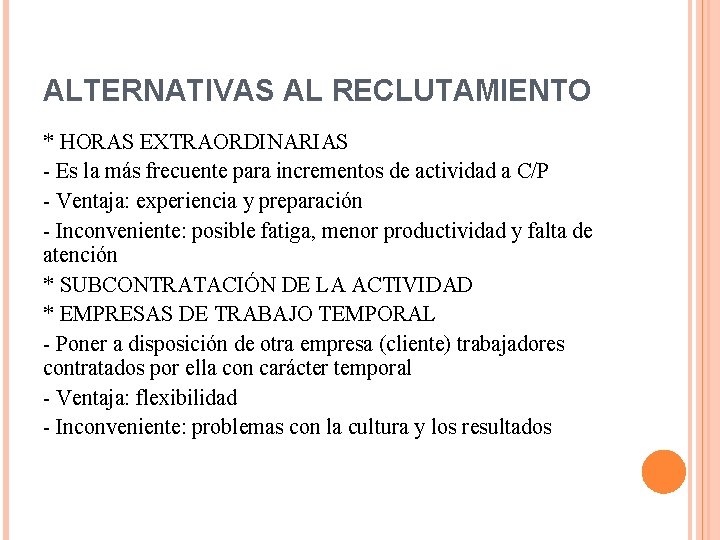 ALTERNATIVAS AL RECLUTAMIENTO * HORAS EXTRAORDINARIAS - Es la más frecuente para incrementos de