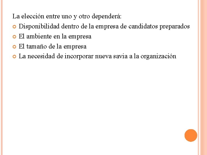 La elección entre uno y otro dependerá: Disponibilidad dentro de la empresa de candidatos