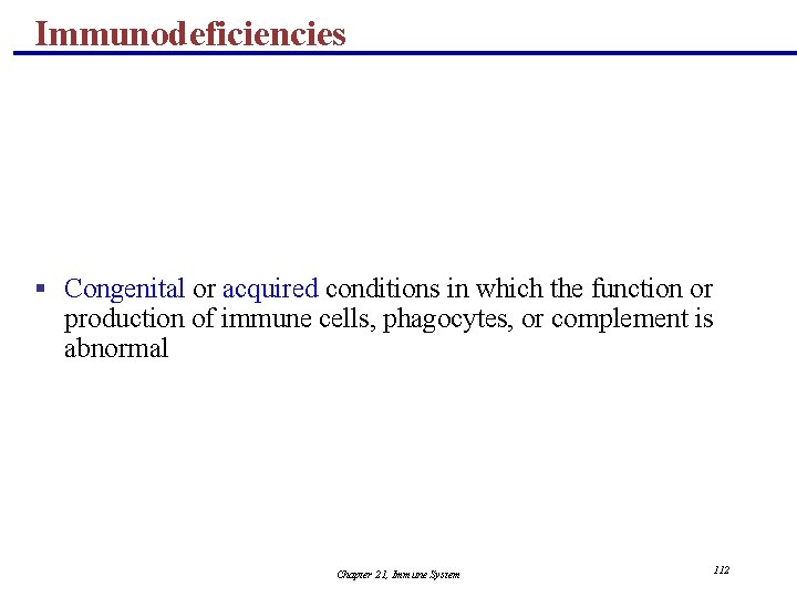 Immunodeficiencies § Congenital or acquired conditions in which the function or production of immune