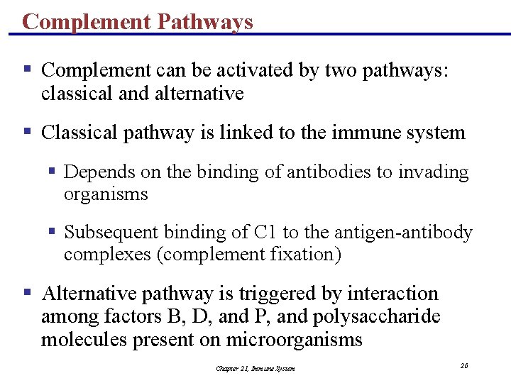Complement Pathways § Complement can be activated by two pathways: classical and alternative §