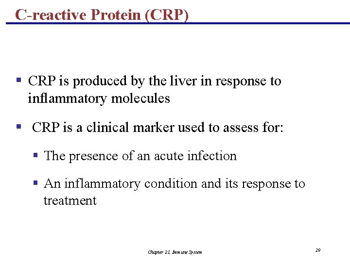 C-reactive Protein (CRP) § CRP is produced by the liver in response to inflammatory