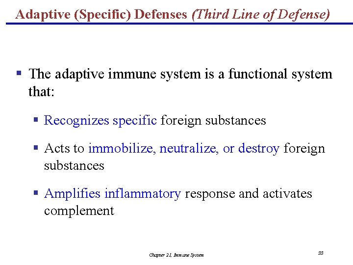 Adaptive (Specific) Defenses (Third Line of Defense) § The adaptive immune system is a