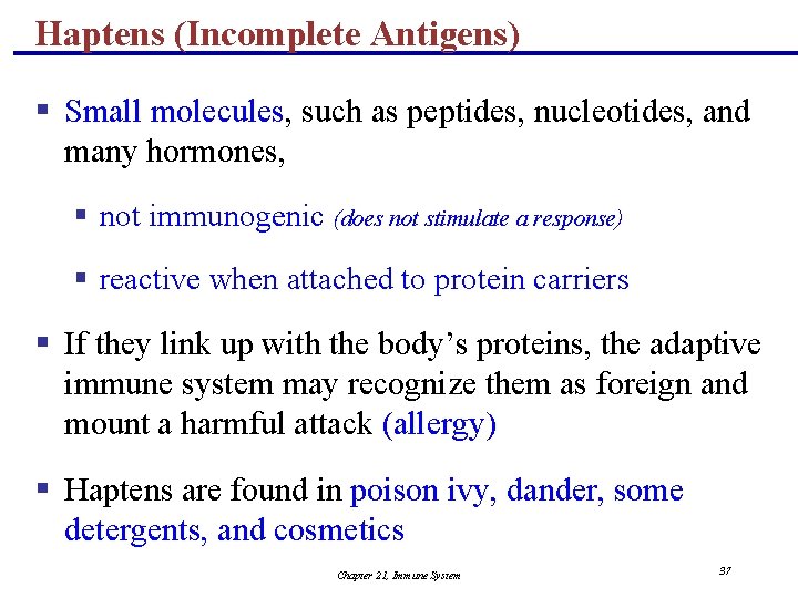 Haptens (Incomplete Antigens) § Small molecules, such as peptides, nucleotides, and many hormones, §