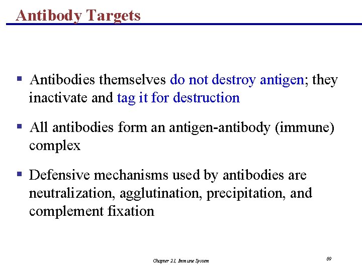 Antibody Targets § Antibodies themselves do not destroy antigen; they inactivate and tag it