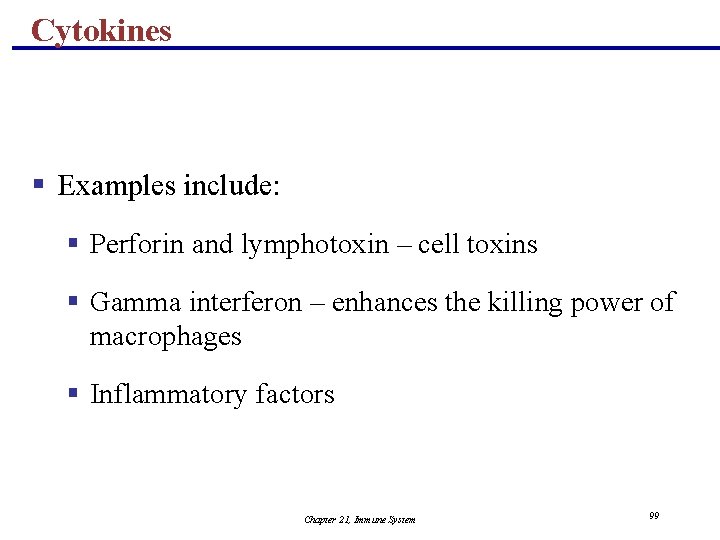 Cytokines § Examples include: § Perforin and lymphotoxin – cell toxins § Gamma interferon