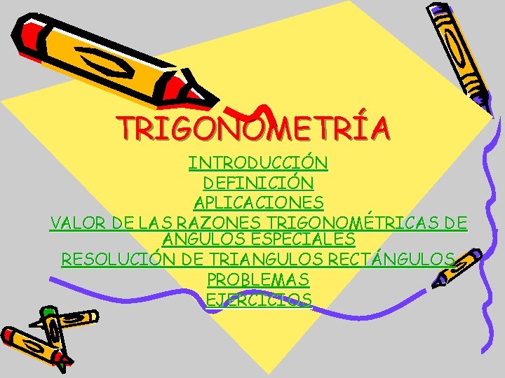 TRIGONOMETRÍA INTRODUCCIÓN DEFINICIÓN APLICACIONES VALOR DE LAS RAZONES TRIGONOMÉTRICAS DE ANGULOS ESPECIALES RESOLUCIÓN DE