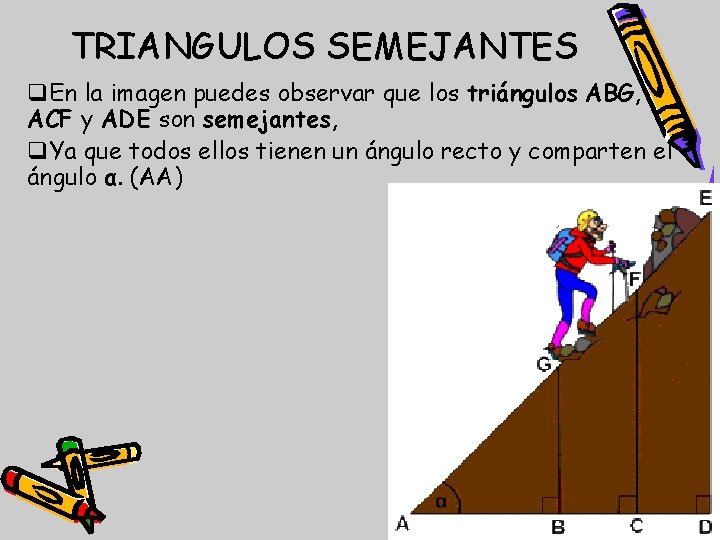 TRIANGULOS SEMEJANTES q. En la imagen puedes observar que los triángulos ABG, ACF y