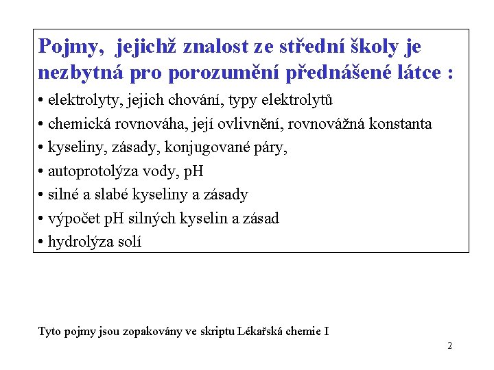 Pojmy, jejichž znalost ze střední školy je nezbytná pro porozumění přednášené látce : •