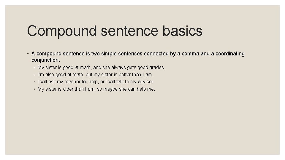 Compound sentence basics ◦ A compound sentence is two simple sentences connected by a
