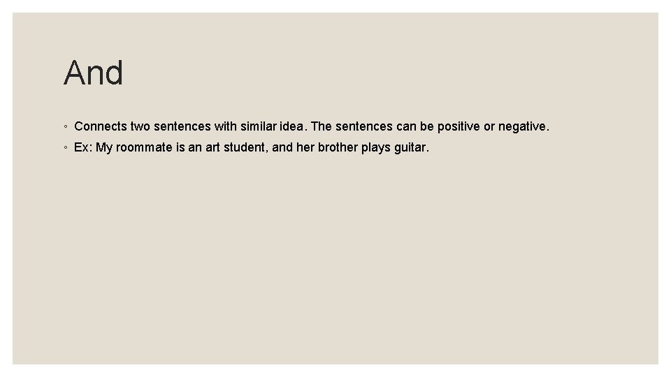 And ◦ Connects two sentences with similar idea. The sentences can be positive or